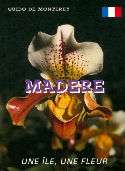 Livrenpoche : Madère une île, une fleur - Guido De Monterey - Livre