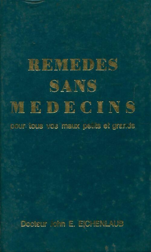 Livrenpoche : Remedes sans médecins pour tous vos maux petits et grands - John E. Eichenlaub - Livre