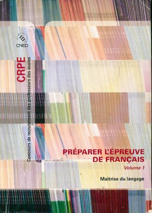 Préparer l'épreuve de français Tome I CRPE - Collectif -  CNED GF - Livre
