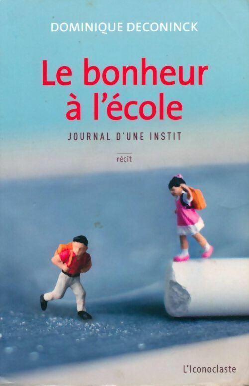 Le bonheur à l'école - Dominique Deconinck -  L'iconoclaste GF - Livre
