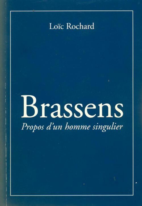 Livrenpoche : Brassent. Propos d'un homme singulier - Loïc Rochard - Livre