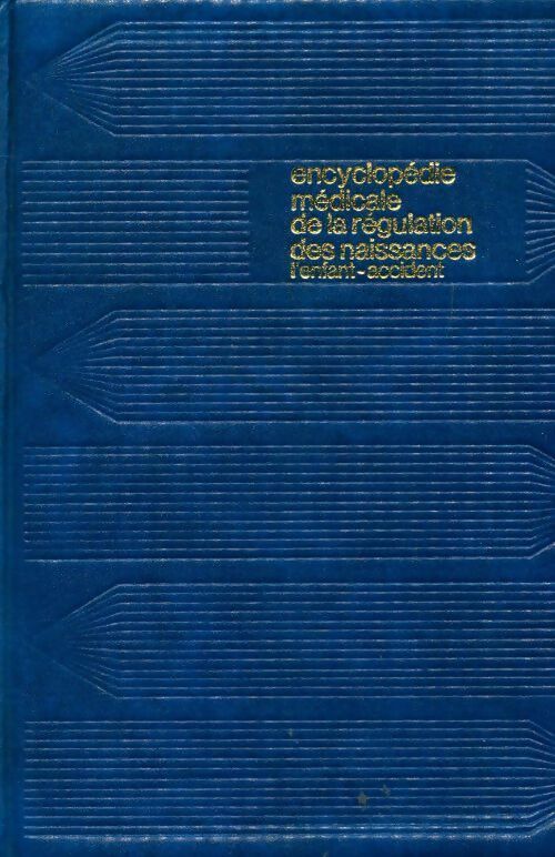 Livrenpoche : Encyclopédie médicale de la régulation des naissances : L'enfant accident - Collectif - Livre