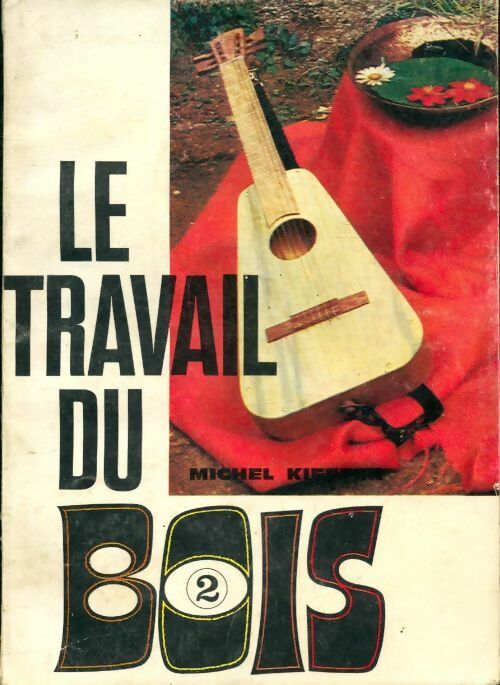 Livrenpoche : Le travail du bois Tome II - Michel Kieffer - Livre