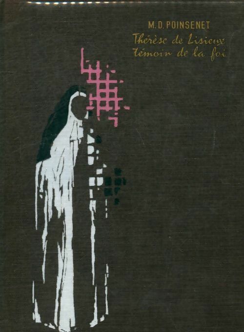 Thérèse de Lisieux témoin de la foi - Marie-Dominique Poinsenet - Livre