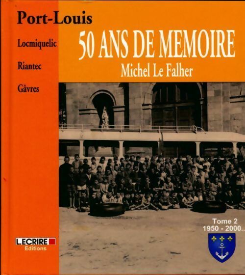 Livrenpoche : Port-Louis, Locmiquelic, Riantec, Gâvres. 50 ans de mémoire Tome II : 1950-2000 - Michel Le Falher - Livre