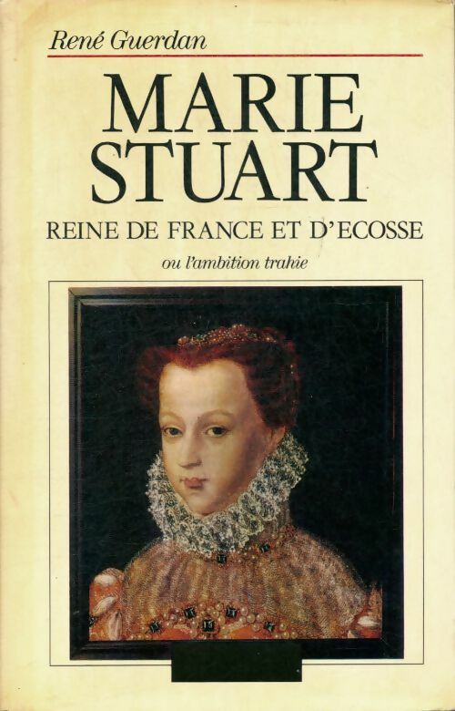 Livrenpoche : Marie Stuart reine de France et d'Ecosse ou l'ambition trahie - René Guerdan - Livre
