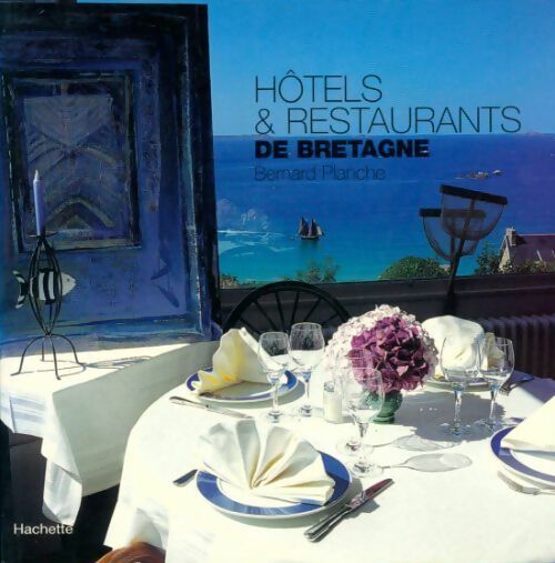 Hôtels & restaurants de Bretagne 2002 - Bernard Planche -  Hachette Tourisme GF - Livre