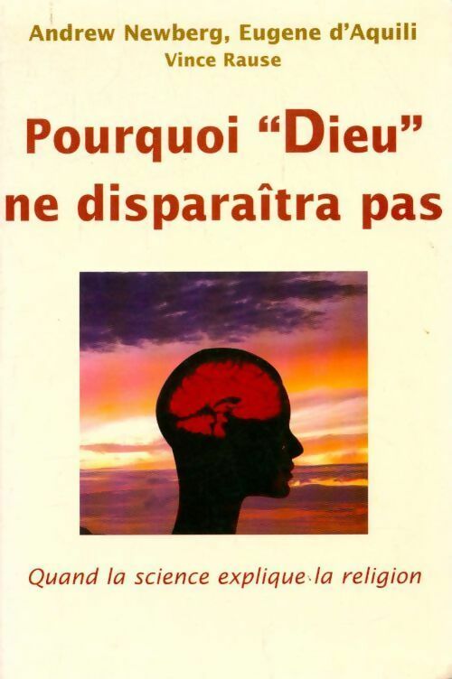 Livrenpoche : Pourquoi Dieu ne disparaîtra pas. Quand la science explique la religion - Andrew Newberg, Eugène D'Aquili - Livre