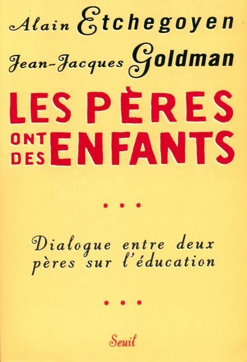 Livrenpoche : Les pères ont des enfants. Dialogue entre deux pères sur l'éducation - Alain Etchegoyen, Jean-Jacques Goldman - Livre