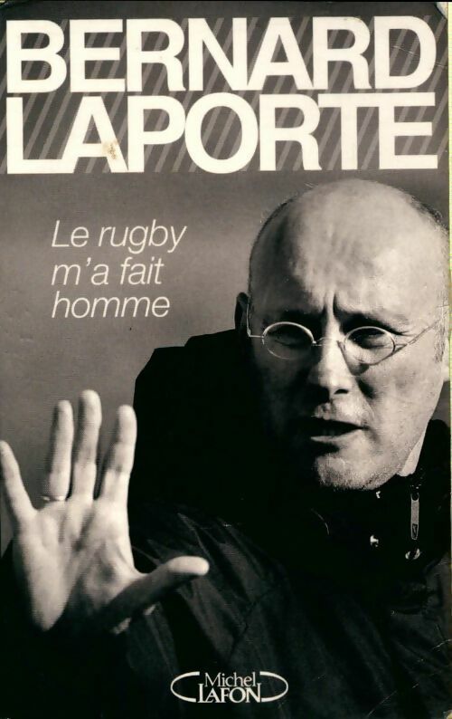 Le rugby m'a fait homme - Bernard Laporte -  Michel Lafon GF - Livre