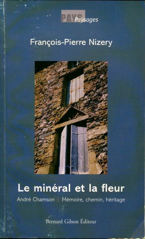 Livrenpoche : Le minéral et la fleur André Chanson. Mémoire, chemin, héritage - François-Pierre Nizery - Livre