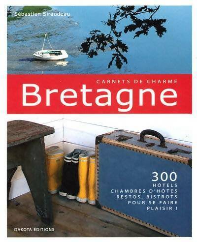 Livrenpoche : Bretagne? 300 hôtels chambres d'hôtes restos bistrots pour se faire plaisir ! - Sébastien Siraudeau - Livre