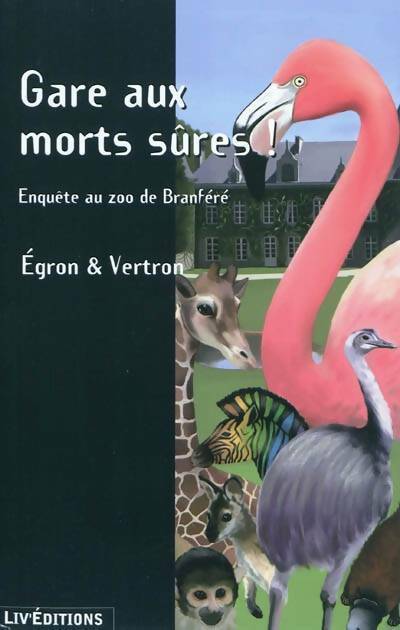 Gare au morts sûres ! Enquête au zoo de Branféré - Jean-Jacques Egron -  Liv'éditions GF - Livre