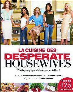 La cuisine des Desperate Housewives. Mettez du piquant dans vos assiettes ! - Christopher Styler - Livre