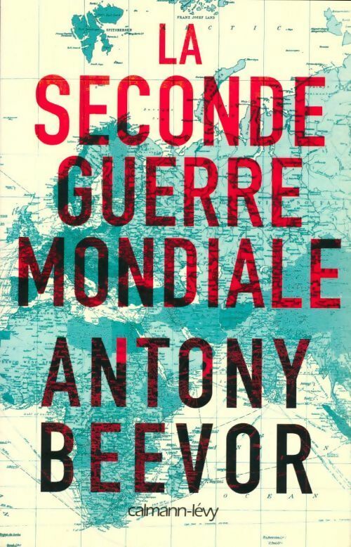La seconde guerre mondiale - Antony Beevor -  Calmann-Lévy GF - Livre