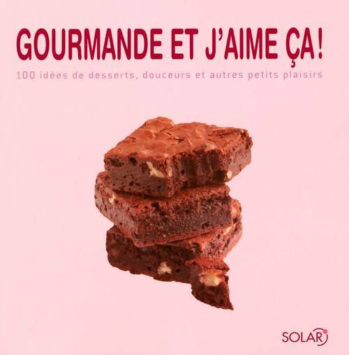 Livrenpoche : Gourmande et j'aime ça ! 100 idées de desserts douceurs et autres petits plaisirs - Collectif - Livre