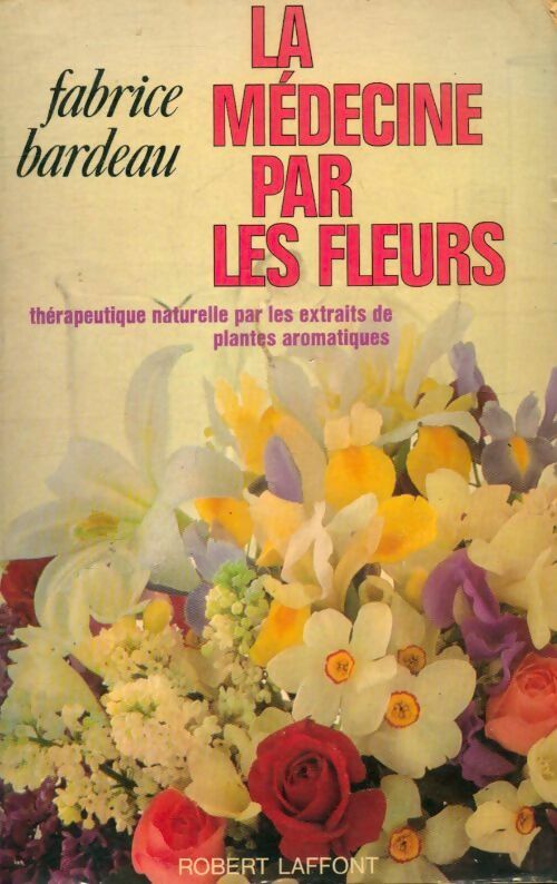 Livrenpoche : La médecine par les fleurs - Fabrice Bardeau - Livre