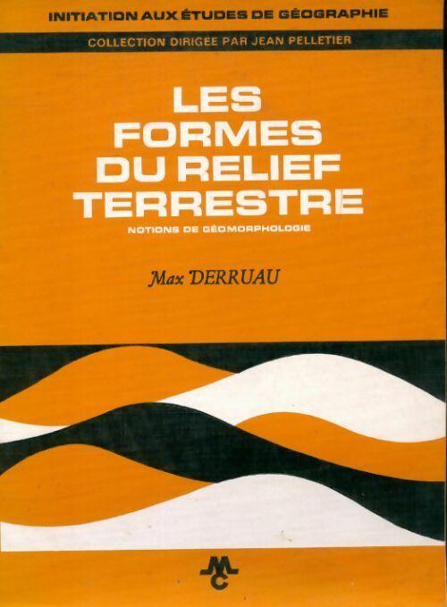 Les formes du relief terrestre - Max Derruau -  Initiation aux études de géographie - Livre
