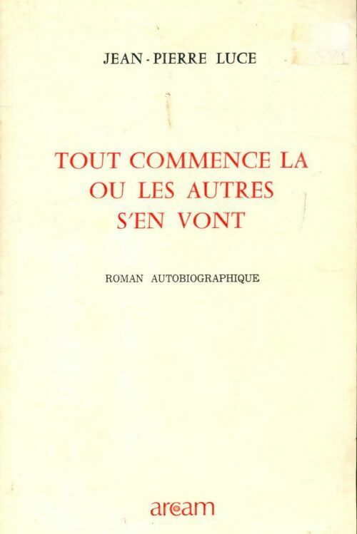 Livrenpoche : Tout commence là où les autres s'en vont - Jean-Pierre Luce - Livre