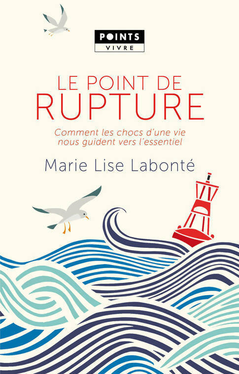 Le point de rupture. Comment les chocs d'une vie nous guident vers l'essentiel - Marie Lise Labonté - Livre