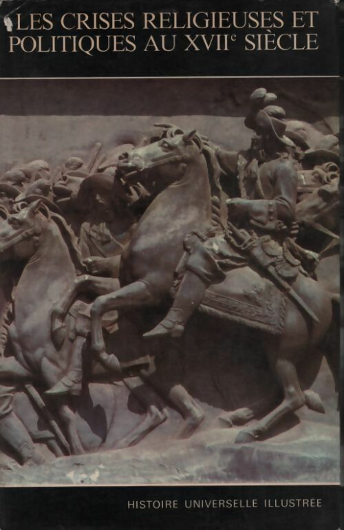 Livrenpoche : Histoire universelle illustrée Tome XII : Les crises religieuses et politiques au XVIIe siècle - Collectif - Livre