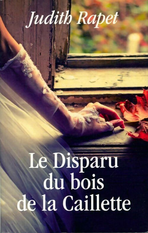 Livrenpoche : Le disparu du bois de la Caillette - Judith Rapet - Livre