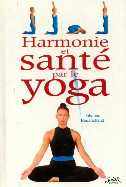 Harmonie et santé par le yoga - Johanna Bouanchaud - Livre