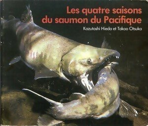 Livrenpoche : Les quatre saisons du saumon du Pacifique - Kazutochi Hieda, Takoo Otsuka - Livre