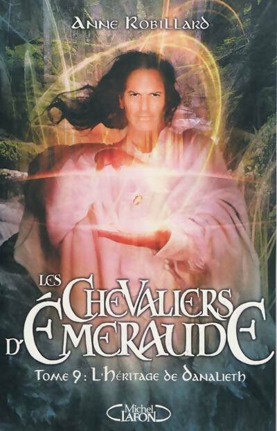 Livrenpoche : Les chevaliers d'Emeraude Tome IX : L'héritage du Danalieth - Anne Robillard - Livre