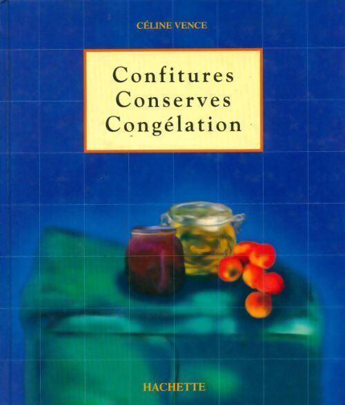 Conserves, confitures, congélation - Céline Vence - Livre