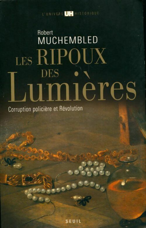 Livrenpoche : Les ripoux des Lumières. Corruption policière et Révolution - Robert Muchembled - Livre