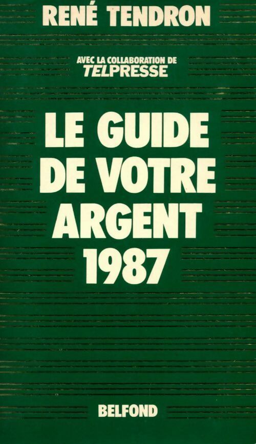 Le guide de votre argent 1987 - René Tendron -  Belfond GF - Livre