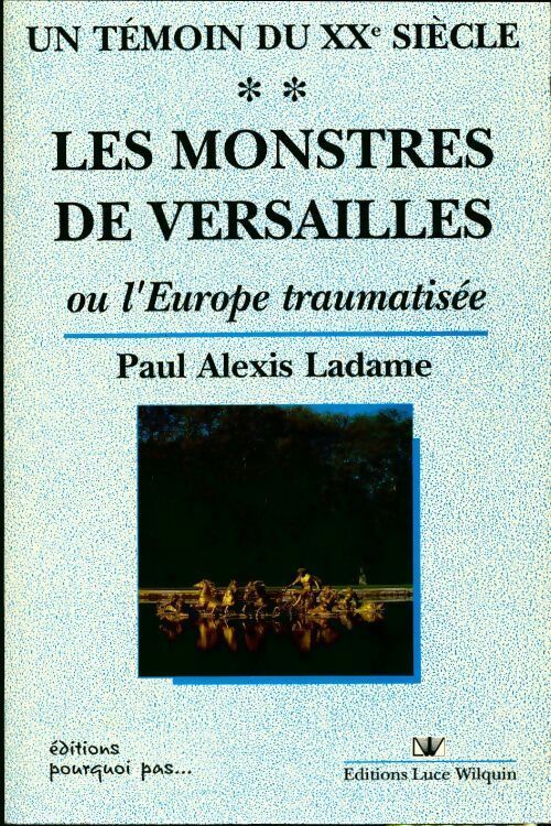 Livrenpoche : Un témoin du XXe siècle Tome II : Les monstres de Versailles - Paul-Alexis Ladame - Livre