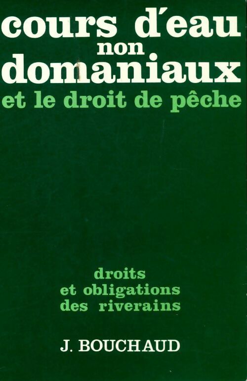 Livrenpoche : Cours d'eau non domaniaux et le droit de pêche - Jean Bouchaud - Livre