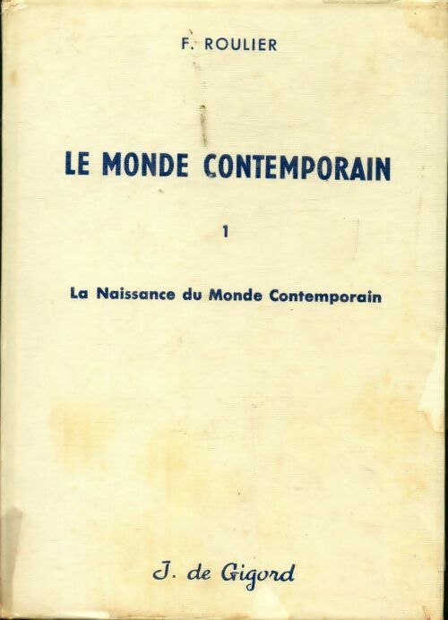 Le monde contemporain Tome I : La naissance du monde contemporain - F. Roulier -  Gigord GF - Livre