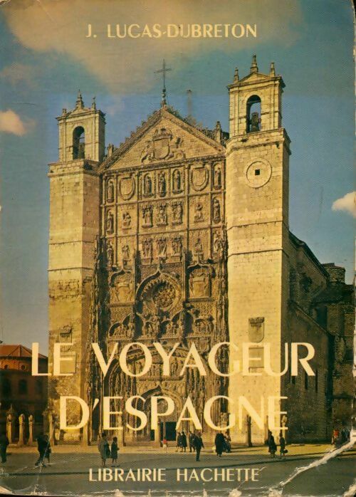 Le voyageur d'Espagne - J. Lucas-Dubreton -  Hachette GF - Livre