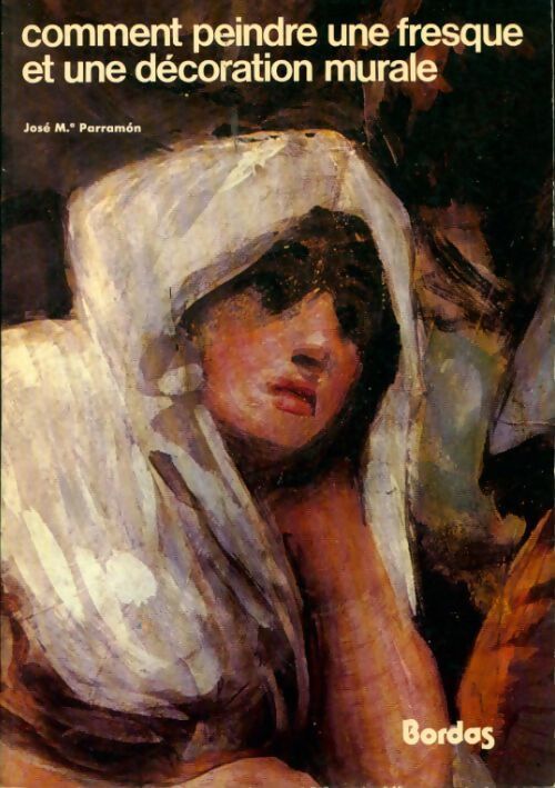 Comment peindre une fresque et une décoration murale - José Parramon - Livre