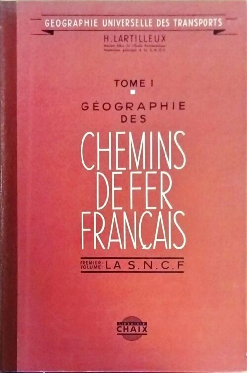 Livrenpoche : Géographie des chemins de fer français Tome I volume 1 : La SNCF - Henri Lartilleux - Livre