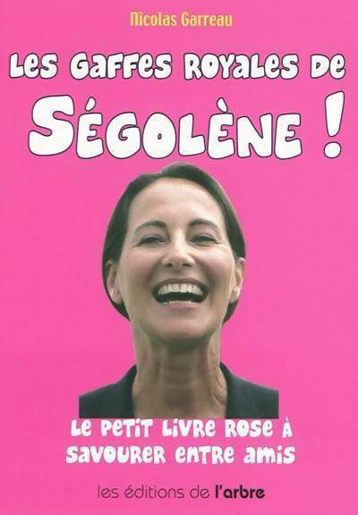 Livrenpoche : Les gaffes royales de Ségolène ! - Nicolas Garreau - Livre