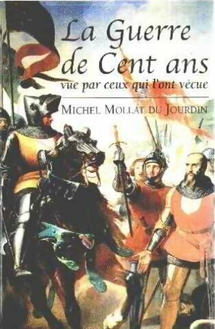 Livrenpoche : La guerre de Cent Ans vue par ceux qui l'ont vécue - Michel Mollat du Jourdin - Livre