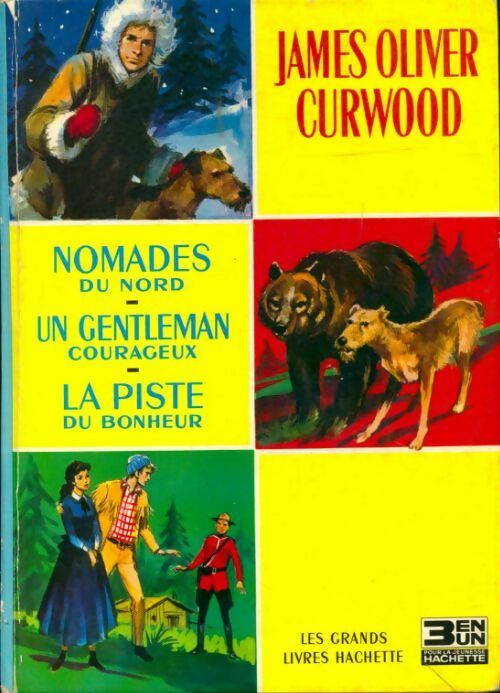 Livrenpoche : Nomades du nord / Un gentleman courageux / La piste du bonheur - James Oliver Curwood - Livre