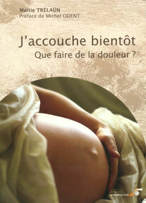 Livrenpoche : J'accouche bientôt. Que faire de la douleur ? - Maïtie Trélaün - Livre