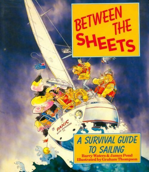 Between the sheets. A survival guide to sailing - Barry Waters -  Sphere GF - Livre