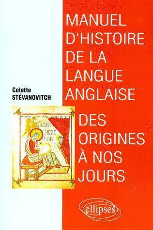 Manuel d'histoire de la langue anglaise des origines à nos jours - Colette Stévanovitch - Livre