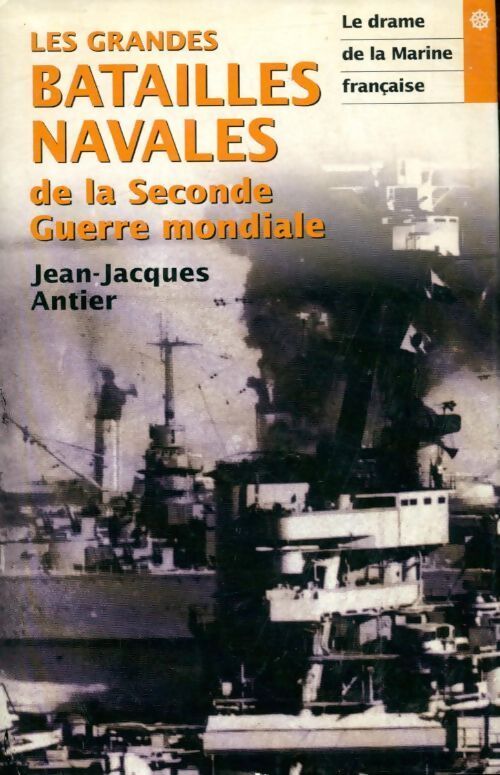Les grandes batailles de la Seconde Guerre mondiale Tome I : Le drame de la marine française - Jean-Jacques Antier - Livre