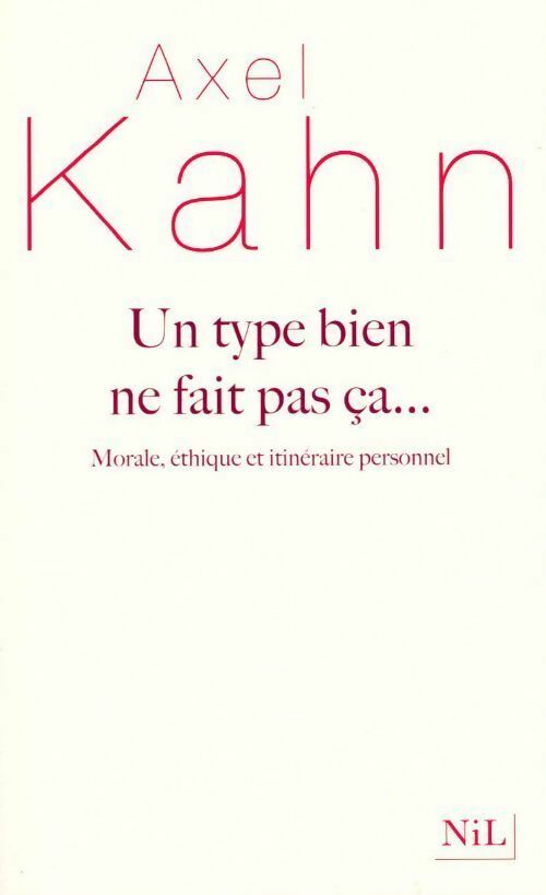 Livrenpoche : Un type bien ne fait pas ça... Morale éthique et itinéraire personnel - Axel Kahn - Livre
