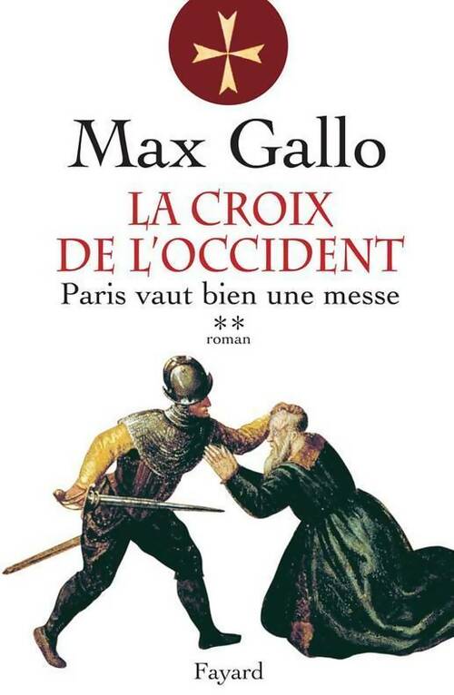 Livrenpoche : La croix de l'Occident Tome II : Paris vaut bien une messe - Max Gallo - Livre