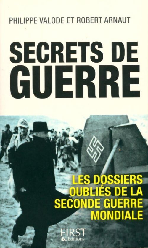 Secrets de guerre. Les dossiers oubliés de la seconde guerre mondiale - Robert Arnaut, Philippe Valode - Livre