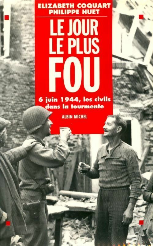 Livrenpoche : Le jour le plus fou : 6 juin 1944, les civils dans la tourmente - Elisabeth Coquart - Livre