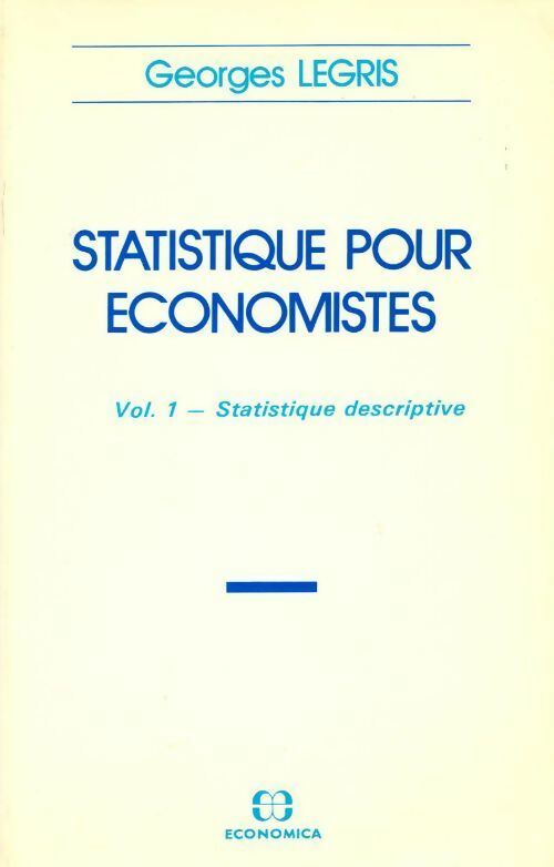 Statistique pour économistes Tome I : Statistique descriptive - Georges Legris -  Economica GF - Livre